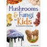 Mushrooms & Fungi for Kids: An Introduction to Mycology