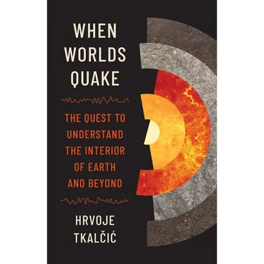 When Worlds Quake: The Quest to Understand the Interior of Earth and Beyond
