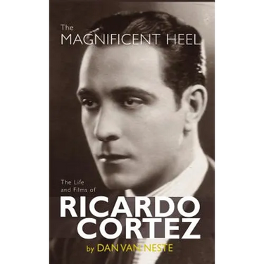 The Magnificent Heel: The Life and Films of Ricardo Cortez (hardback)