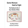 Some Woman Had to Fight: The Radical Life of Sue Shelton White