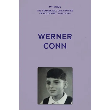 My Voice: Werner Conn: Kindertransport, Followed by a Lucky, Happy Life