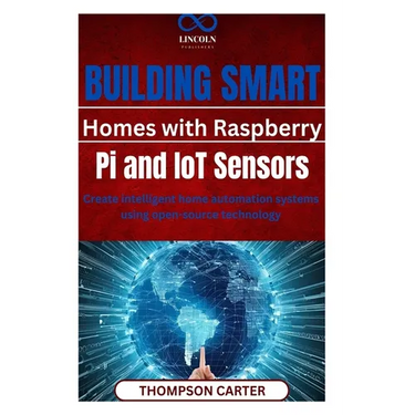 Building Smart Homes with Raspberry Pi and IoT Sensors: Create intelligent home automation systems using open-source technology
