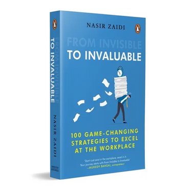 From Invisible to Invaluable: 100 Game-Changing Strategies to Shine at the Workplace