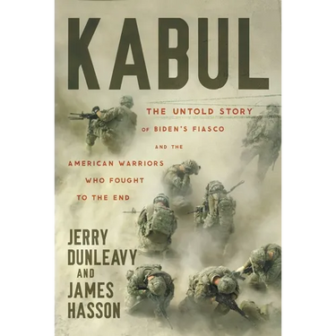 Kabul: The Untold Story of Biden's Fiasco and the American Warriors Who Fought to the End