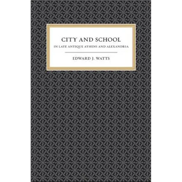 City and School in Late Antique Athens and Alexandria: Volume 41