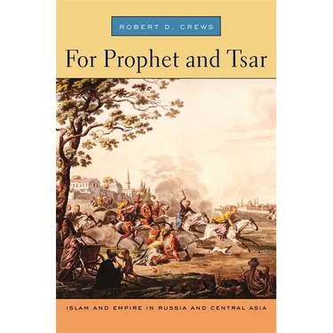 For Prophet and Tsar: Islam and Empire in Russia and Central Asia