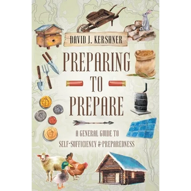 Preparing to Prepare: A General Guide to Self-Sufficiency and Preparedness