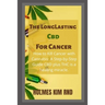 The Long Lasting Cbd For Cancer: How to Kill Cancer with Cannabis: A Step-by-Step Guide CBD plus THC is a healing miracle.