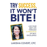 Try Success, It Won'T Bite!: Live Your Best Life Through 10 Principles of Self-Excellence