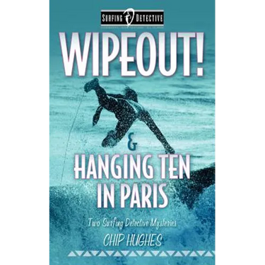 Wipeout! & Hanging Ten in Paris: Two Surfing Detective Mysteries