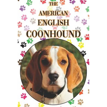 The American English Coonhound: A Complete and Comprehensive Beginners Guide To: Buying, Owning, Health, Grooming, Training, Obedience, Understanding