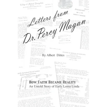 Letters from Dr. Percy Magan: An Untold Story of Early Loma Linda