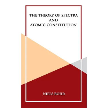 The Theory of Spectra and Atomic Constitution