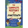The Complete History of Juneteenth: Who, What, When, Why & How? For Kids & Adults!