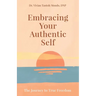 Embracing Your Authentic Self: The Journey to True Freedom-Silence Your Inner Critic, Love Your Flaws, Live Boldly