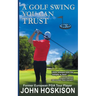 A Golf Swing You Can Trust