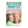 Reverse Diabetes: A Step by Step Guide to Reverse Diabetes and Free Yourself from Stress, Anxiety, and Pain