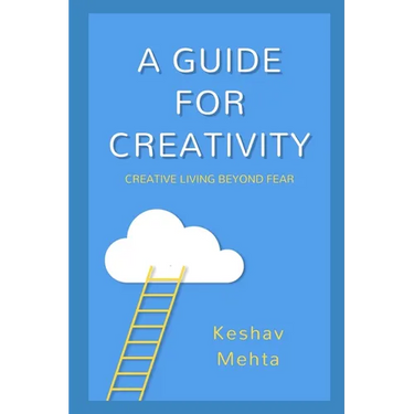 A Guide to Creativity: Creative Living Beyond Fear