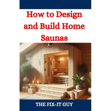 How to Design and Build Home Saunas: A DIY Guide to Constructing Your Own Relaxation Oasis