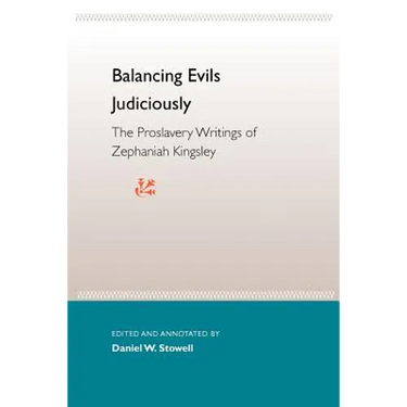 Balancing Evils Judiciously: The Proslavery Writings of Zephaniah Kingsley