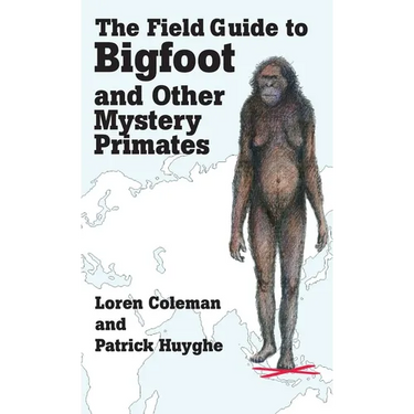 The Field Guide to Bigfoot and Other Mystery Primates