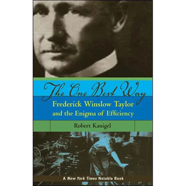 The One Best Way: Frederick Winslow Taylor and the Enigma of Efficiency
