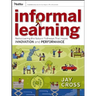 Informal Learning: Rediscovering the Natural Pathways That Inspire Innovation and Performance