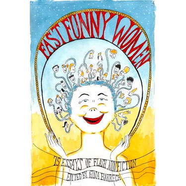 Fast Funny Women: 75 Essays of Flash Nonfiction