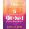 Life Is Abundant: 21 Days to Manifest What You Want, Raise Your Vibration, And Easily Attract More Good in Your Life