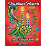 Christmas Flowers - Adult Coloring Book: Discover Beautiful Christmas Ornaments, Mandala-Like Flowers, Relaxing Winter Scenes & Floral Patterns