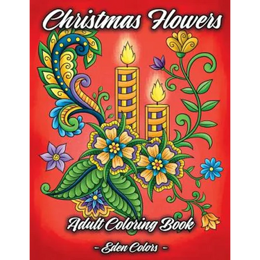 Christmas Flowers - Adult Coloring Book: Discover Beautiful Christmas Ornaments, Mandala-Like Flowers, Relaxing Winter Scenes & Floral Patterns