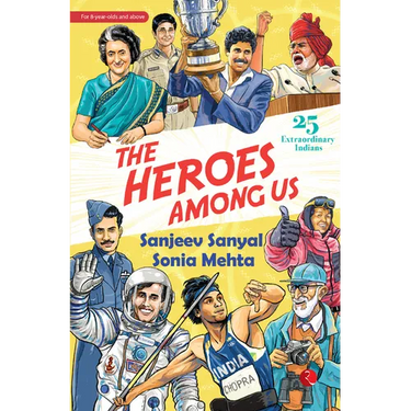 The Heroes Among Us: 25 Extraordinary Indians