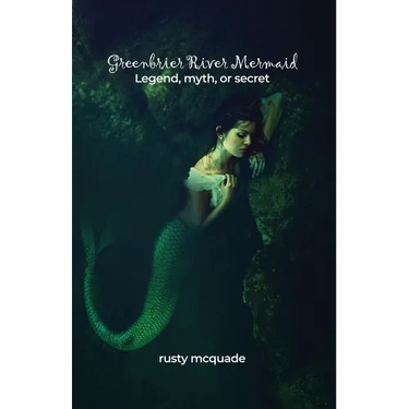 Greenbrier River Mermaid: Legend, myth, or secret