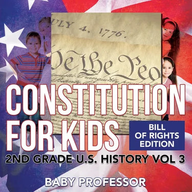 Constitution for Kids Bill Of Rights Edition 2nd Grade U.S. History Vol 3