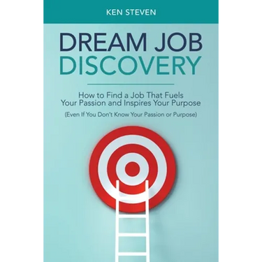 Dream Job Discovery: How to Find a Job That Fuels Your Passion and Inspires Your Purpose (Even If You Don't Know Your Passion or Purpose)