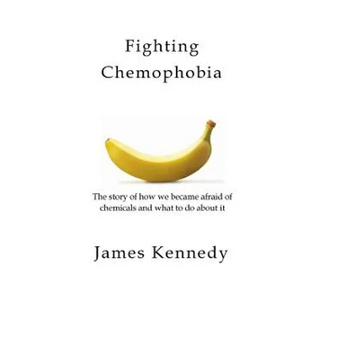 Fighting Chemophobia: A survival guide against marketers who capitalise on our innate fear of chemicals for financial and political gain