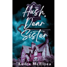 Hush, Dear Sister