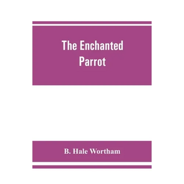 The enchanted parrot: being a selection from the "Suka Saptati", or, The seventy tales of a parrot