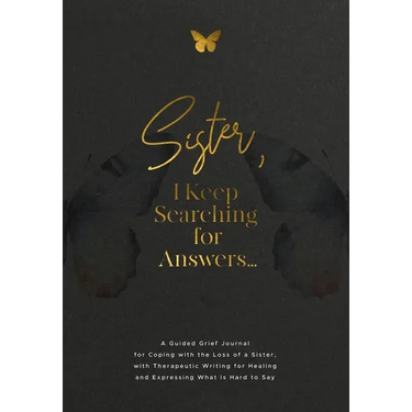 Sister, I Keep Searching for Answers...: A Guided Grief Journal for Coping with the Loss of a Sister, with Therapeutic Writing for Healing and Express