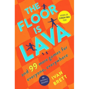 The Floor Is Lava: And 99 More Games for Everyone, Everywhere
