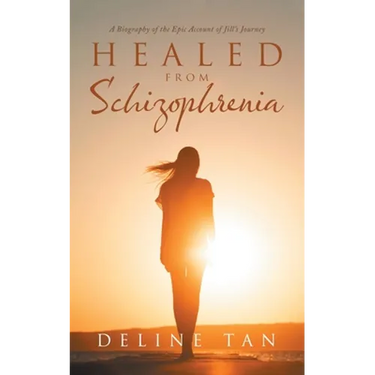 Healed from Schizophrenia: A Biography of the Epic Account of Jill's Journey
