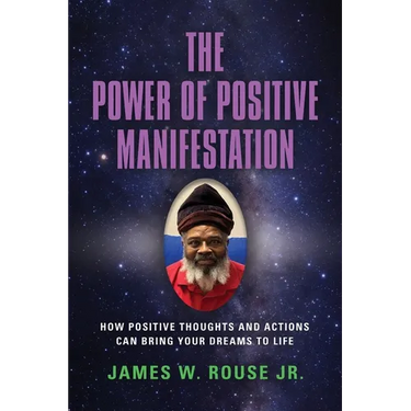 The Power of Positive Manifestation: How Positive Thoughts and Actions Can Bring Your Dreams to Life