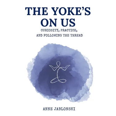 The Yoke's On Us: Curiosity, Practice, and Tracing the Thread