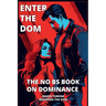 Enter The Dom: The No BS Book on Dominance