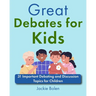 Great Debates for Kids: 31 Important Debating and Discussion Topics for Children