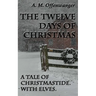 The Twelve Days of Christmas: A Tale of Christmastide. With Elves.