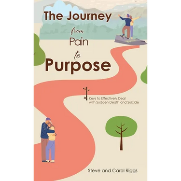The Journey from Pain to Purpose: Keys to Effectively Deal with Sudden Death and Suicide