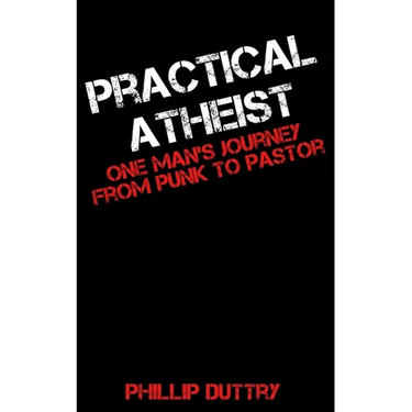 Practical Atheist: One Man's Journey from Punk to Pastor