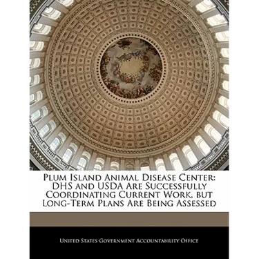 Plum Island Animal Disease Center: Dhs and USDA Are Successfully Coordinating Current Work, But Long-Term Plans Are Being Assessed