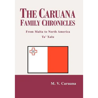 The Caruana Family Chronicles: From Malta to North America Ta' Xalu